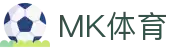 MK体育 - MK体育app下载官网 - 热门赛事实时更新